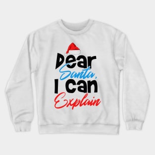 Dear Santa, I Can Explain Crewneck Sweatshirt